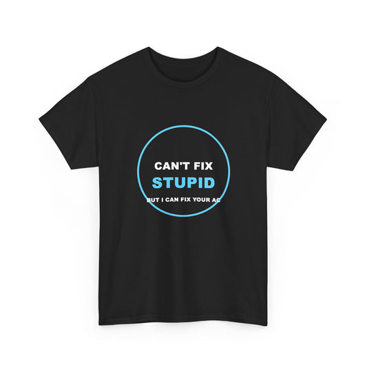 Can't Fix Stupid But I Can Fix Your AC Shirt